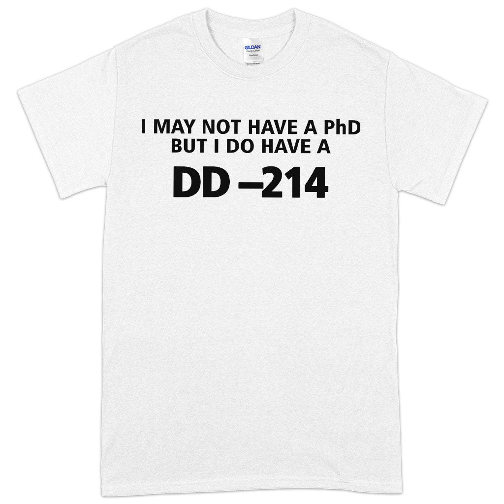 Heavy Cotton I May Not Have PhD T-Shirt - Funny Military T-Shirts - Funny Army T-Shirts